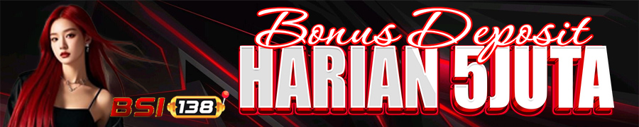 BONUS DEPOSIT HINGGA 5JUTA RUPIAH